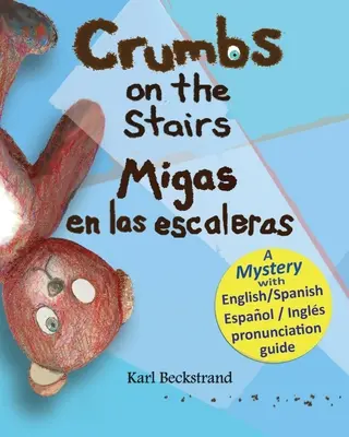 Crumbs on the Stairs - Migas en las escaleras: Un mister în engleză și spaniolă - Crumbs on the Stairs - Migas en las escaleras: A Mystery in English & Spanish