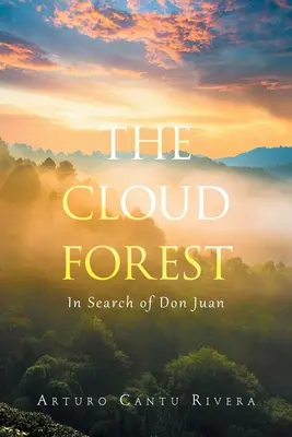 Pădurea de nori: În căutarea lui Don Juan - The Cloud Forest: In Search of Don Juan