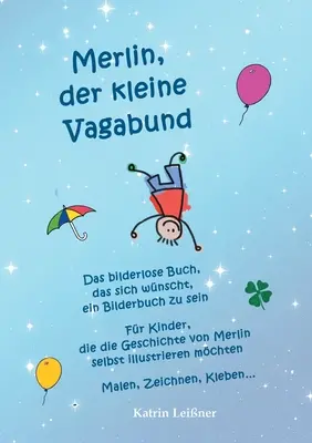 Merlin, micul vagabond - Cartea fără poze care ar vrea să fie o carte cu poze: Pentru copiii care vor să ilustreze singuri povestea lui Merlin. - Merlin, der kleine Vagabund - Das bilderlose Buch, das sich wnscht, ein Bilderbuch zu sein: Fr Kinder, die die Geschichte von Merlin selbst illustri