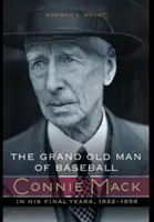 The Grand Old Man of Baseball: Connie Mack în ultimii săi ani, 1932-1956 - The Grand Old Man of Baseball: Connie Mack in His Final Years, 1932-1956
