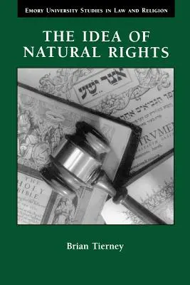 Ideea drepturilor naturale: Studii privind drepturile naturale, dreptul natural și dreptul bisericesc, 1150-1625 - The Idea of Natural Rights: Studies on Natural Rights, Natural Law, and Church Law, 1150-1625
