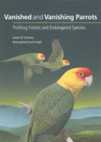 Papagali dispăruți și în curs de dispariție: Profilarea speciilor dispărute și pe cale de dispariție - Vanished and Vanishing Parrots: Profiling Extinct and Endangered Species