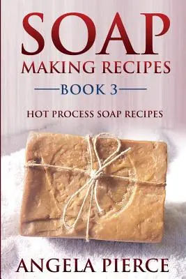 Rețete de fabricare a săpunului Cartea 3: Rețete de săpun cu procesare la cald - Soap Making Recipes Book 3: Hot Process Soap Recipes