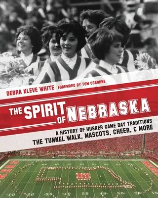 Spiritul Nebraska: O istorie a tradițiilor Husker Game Day - Tunnel Walk, mascote, majorete și multe altele - The Spirit of Nebraska: A History of Husker Game Day Traditions - the Tunnel Walk, Mascots, Cheer, and More