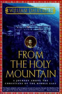 Din Muntele Sfânt: O călătorie printre creștinii din Orientul Mijlociu - From the Holy Mountain: A Journey Among the Christians of the Middle East