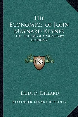 Economia lui John Maynard Keynes: Teoria unei economii monetare - The Economics of John Maynard Keynes: The Theory of a Monetary Economy