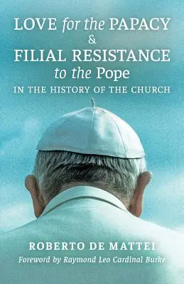 Dragostea pentru papalitate și rezistența filială față de papă în istoria Bisericii - Love for the Papacy and Filial Resistance to the Pope in the History of the Church