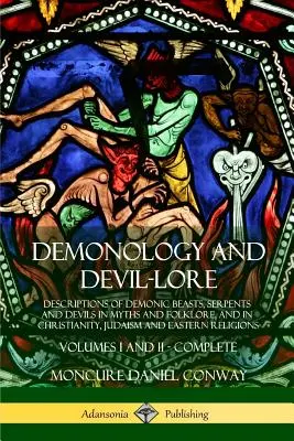 Demonologie și folclor despre diavoli: Descrieri ale bestiilor demonice, șerpilor și diavolilor în mituri și folclor, precum și în creștinism, iudaism și re - Demonology and Devil-lore: Descriptions of Demonic Beasts, Serpents and Devils in Myths and Folklore, and in Christianity, Judaism and Eastern Re