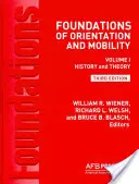 Fundamente ale orientării și mobilității, ediția a 3-a: Volumul 1, Istorie și teorie - Foundations of Orientation and Mobility, 3rd Edition: Volume 1, History and Theory