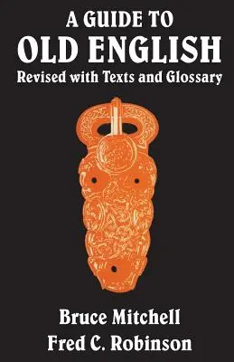 Un ghid pentru engleza veche: Revizuit cu texte și glosar - A Guide to Old English: Revised with Texts and Glossary
