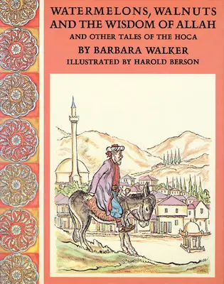 Pepeni, nuci și înțelepciunea lui Allah și alte povești din Hoca (Watermelons, Walnuts, and the Wisdom of Allah, and Other Tales of the Hoca) - Watermelons, Walnuts, and the Wisdom of Allah, and Other Tales of the Hoca
