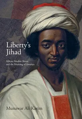 Liberty's Jihad: Sclavii musulmani africani și semnificația Americii - Liberty's Jihad: African Muslim Slaves and the Meaning of America