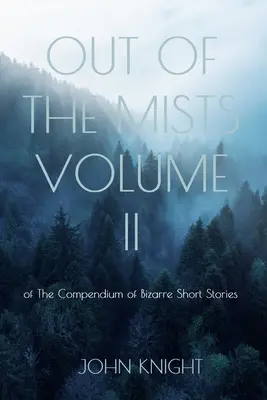 Out of the Mists: Volumul II al Compendiului de povestiri bizare - Out of the Mists: Volume II of The Compendium of Bizarre Short Stories
