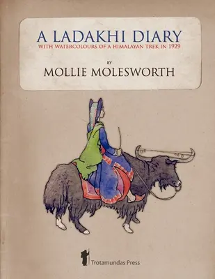 Un jurnal ladakhi - cu acuarele ale unui drumeț în Himalaya în 1929 - A Ladakhi Diary - With Watercolours of a Himalayan Trek in 1929