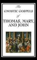 Evangheliile gnostice ale lui Toma, Maria și Ioan - The Gnostic Gospels of Thomas, Mary, and John