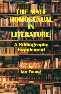 Homosexualul masculin în literatură: Un supliment bibliografic - The Male Homosexual in Literature: A Bibliography Supplement