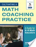 Cultivarea unei practici de coaching în matematică: Un ghid pentru educatorii de matematică K-8 - Cultivating a Math Coaching Practice: A Guide for K-8 Math Educators