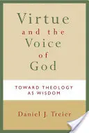 Virtutea și vocea lui Dumnezeu: Către teologia ca înțelepciune - Virtue and the Voice of God: Toward Theology as Wisdom