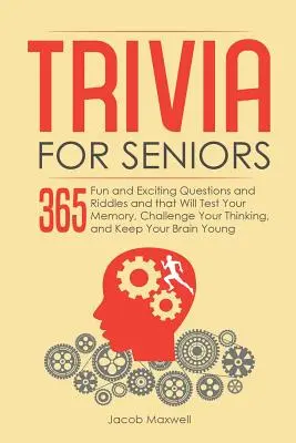 Trivia pentru seniori: 365 Fun and Exciting Questions and Riddles and That Will Test Your Memory, Challenge Your Thinking, And Keep Your Brai - Trivia for Seniors: 365 Fun and Exciting Questions and Riddles and That Will Test Your Memory, Challenge Your Thinking, And Keep Your Brai