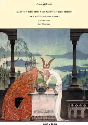 La est de soare și la vest de lună - Povești vechi din nord - Ilustrată de Kay Nielsen - East of the Sun and West of the Moon - Old Tales from the North - Illustrated by Kay Nielsen