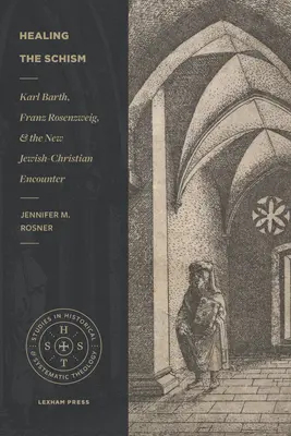 Vindecarea schismei: Karl Barth, Franz Rosenzweig și noua întâlnire iudeo-creștină - Healing the Schism: Karl Barth, Franz Rosenzweig, and the New Jewish-Christian Encounter