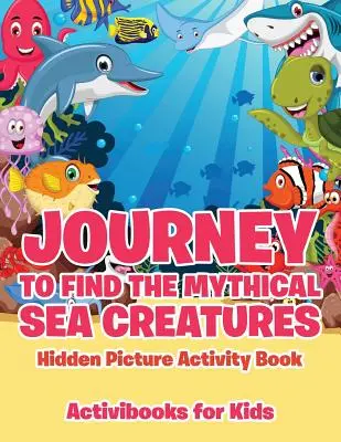 Călătorie pentru a găsi creaturi mitice ale mării Carte de activități cu imagini ascunse - Journey to Find the Mythical Sea Creatures Hidden Picture Activity Book