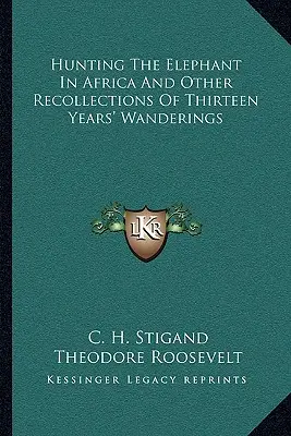 Vânătoarea elefantului în Africa și alte amintiri din peregrinările de treisprezece ani - Hunting the Elephant in Africa and Other Recollections of Thirteen Years' Wanderings