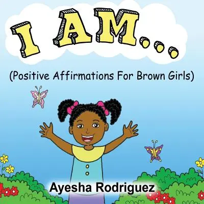 Eu sunt...: Afirmații pozitive pentru fetele brune - I Am...: Positive Affirmations for Brown Girls