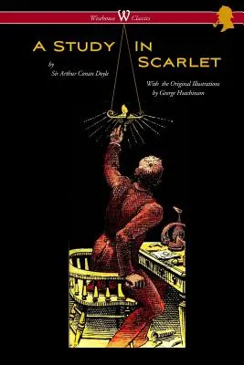 A Study in Scarlet (Wisehouse Classics Edition - cu ilustrații originale de George Hutchinson) - A Study in Scarlet (Wisehouse Classics Edition - with original illustrations by George Hutchinson)