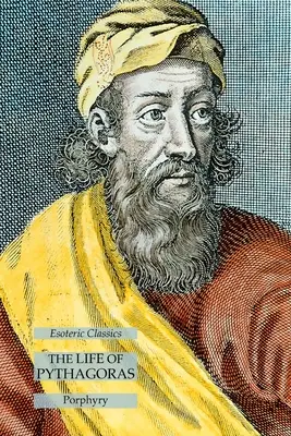 Viața lui Pitagora: Esoteric Classics - The Life of Pythagoras: Esoteric Classics