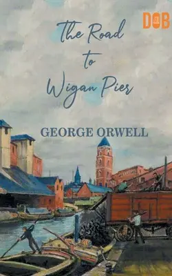 Drumul spre Wigan Pier - The Road to Wigan Pier
