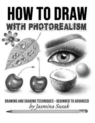 Cum să desenezi cu fotorealism: Tehnici de desen și umbrire - de la începător la avansat - How to Draw with Photorealism: Drawing and Shading Techniques - Beginner to Advanced