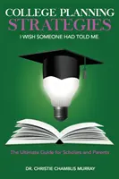 Strategii de planificare universitară pe care aș fi vrut să mi le spună cineva: Ghidul suprem pentru studenți și părinți - College Planning Strategies I Wish Someone Had Told Me: The Ultimate Guide for Scholars and Parents
