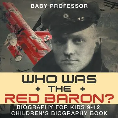 Cine a fost baronul roșu? Biografie pentru copii 9-12 - Carte biografică pentru copii - Who Was the Red Baron? Biography for Kids 9-12 - Children's Biography Book