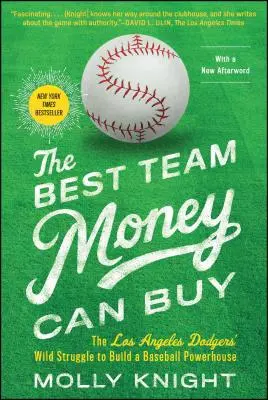 Cea mai bună echipă pe care banii o pot cumpăra: Lupta sălbatică a celor de la Los Angeles Dodgers pentru a construi o putere a baseball-ului - The Best Team Money Can Buy: The Los Angeles Dodgers' Wild Struggle to Build a Baseball Powerhouse