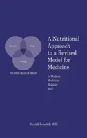 O abordare nutrițională a unui model revizuit pentru medicină: Vă ajută medicina modernă? - A Nutritional Approach to a Revised Model for Medicine: Is Modern Medicine Helping You?