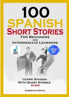 100 Spanish Short Stories for Beginners and Intermediate Learn Spanish with Short Stories + Audio: Ediție în limba spaniolă Carte în limba străină 1 - 100 Spanish Short Stories for Beginners and Intermediate Learners Learn Spanish with Short Stories + Audio: Spanish Edition Foreign Language Book 1