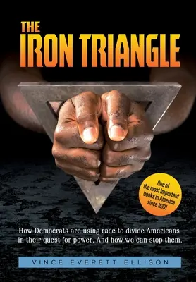 Triunghiul de fier: În interiorul planului democrat-liberal de a folosi rasa pentru a diviza creștinii și America în căutarea lor pentru putere și cum putem - The Iron Triangle: Inside the Liberal Democrat Plan to Use Race to Divide Christians and America in their Quest for Power and How We Can