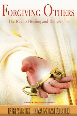 Iertarea celorlalți: Cheia către vindecare și eliberare - Forgiving Others: The Key to Healing & Deliverance