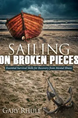 Navigând pe bucăți rupte: Abilități esențiale de supraviețuire pentru recuperarea de la boli mintale - Sailing on Broken Pieces: Essential Survival Skills for Recovery from Mental Illness