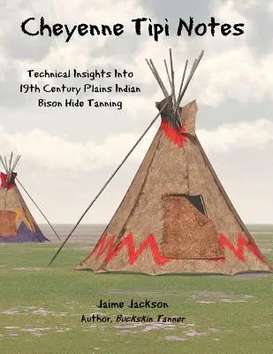 Cheyenne Tipi Notes: Perspective tehnice asupra tăbăcirii pieilor de bizon indian din câmpiile secolului al XIX-lea - Cheyenne Tipi Notes: Technical Insights Into 19th Century Plains Indian Bison Hide Tanning