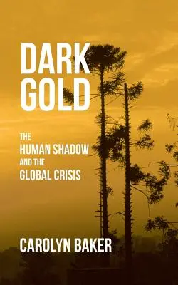 Aurul întunecat: Umbra umană și criza globală - Dark Gold: The Human Shadow and the Global Crisis