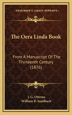 Cartea Oera Linda: From A Manuscript Of The Thirteenth Century (1876) - The Oera Linda Book: From A Manuscript Of The Thirteenth Century (1876)