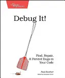 Debug It!: Găsiți, reparați și preveniți bug-urile din codul dvs. - Debug It!: Find, Repair, and Prevent Bugs in Your Code