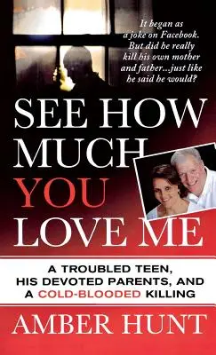 See How Much You Love Me: Un adolescent cu probleme, părinții săi devotați și o crimă cu sânge rece - See How Much You Love Me: A Troubled Teen, His Devoted Parents, and a Cold-Blooded Killing