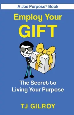 Employ Your Gift: Secretul pentru a-ți trăi scopul - Employ Your Gift: The Secret to Living Your Purpose