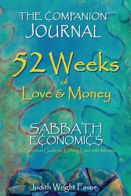 Jurnalul Companion 52 Weeks of Love & Money: Pentru Sabbath Economics - The Companion Journal 52 Weeks of Love & Money: For Sabbath Economics