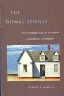 The Dismal Science: Cum gândirea ca un economist subminează comunitatea - The Dismal Science: How Thinking Like an Economist Undermines Community