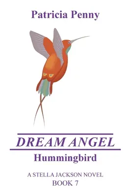 Înger de vis Colibri: A Stella Jackson Novel Book 7 - Dream Angel Hummingbird: A Stella Jackson Novel Book 7