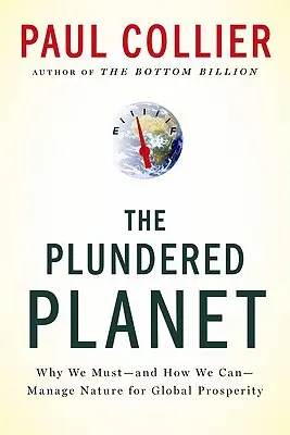 Planeta jefuită: De ce trebuie - și cum putem - să gestionăm natura pentru prosperitate globală - The Plundered Planet: Why We Must--And How We Can--Manage Nature for Global Prosperity